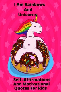 Front cover_I Am Rainbows And Unicorns Self Affirmations For Kids