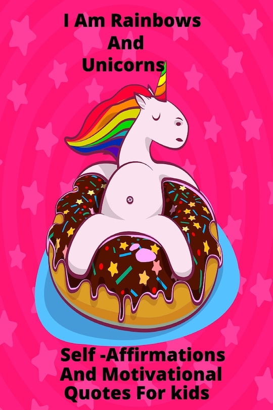 Front cover_I Am Rainbows And Unicorns Self Affirmations For Kids