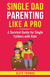 Front cover_Single Dad Parenting Like a Pro