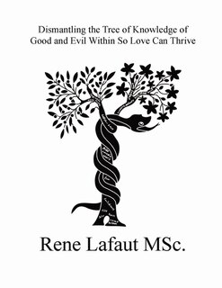 Front cover_Dismantling the Tree of Knowledge of Good and Evil Within so Love Can Thrive