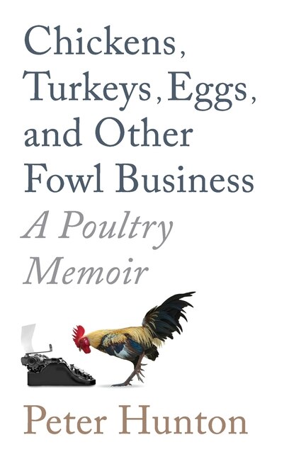 Front cover_Chickens, Turkeys, Eggs and Other Fowl Business; a Poultry Memoir