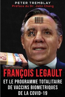 Front cover_François Legault Et Le Programme Totalitaire De Vaccins Biométriques De La Covid-19