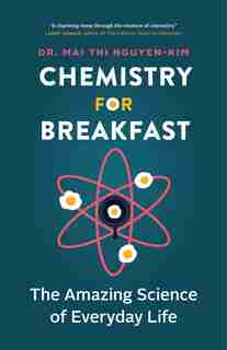 Chemistry For Breakfast: The Amazing Science Of Everyday Life de Mai Thi Nguyen-kim