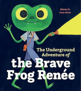 Couverture_The Underground Adventure of the Brave Frog Ren&eacute;e