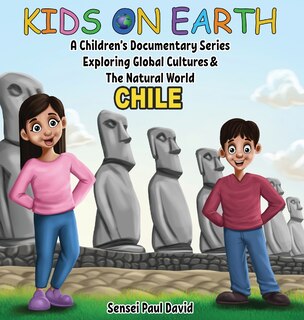 Front cover_Kids On Earth A Children's Documentary Series Exploring Human Culture & The Natural World - Chile