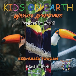 Front cover_KIDS ON EARTH Wildlife Adventures - Explore The World Keel-Billed Toucan - Costa Rica