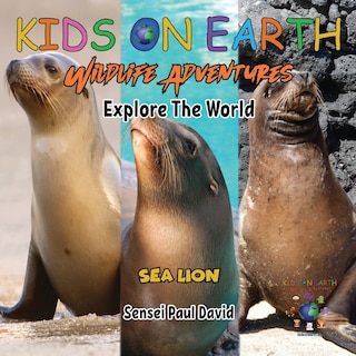 Front cover_KIDS ON EARTH Wildlife Adventures - Explore The World Sea Lion - Ecuador