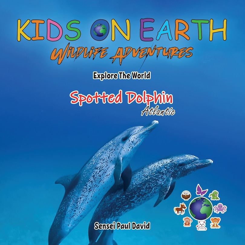 Couverture_KIDS ON EARTH Wildlife Adventures - Explore The World The Atlantic Spotted- Dolphin