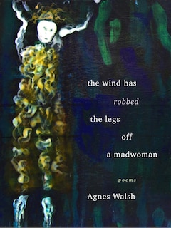 The Wind Has Robbed the Legs off a Madwoman