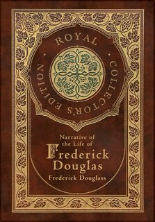 Front cover_Narrative of the Life of Frederick Douglass (Royal Collector's Edition) (Annotated) (Case Laminate Hardcover with Jacket)