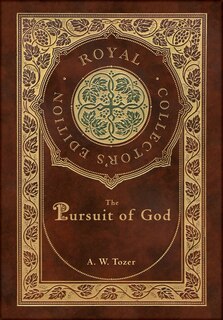 Couverture_The Pursuit of God (Royal Collector's Edition) (Case Laminate Hardcover with Jacket)