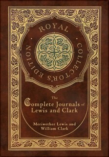 Front cover_The Complete Journals of Lewis and Clark (Royal Collector's Edition) (Case Laminate Hardcover with Jacket)