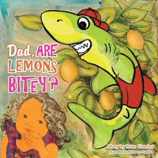 Front cover_Dad, Are Lemons Bitey?