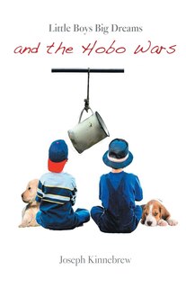 Front cover_Little Boys Big Dreams and the Hobo Wars