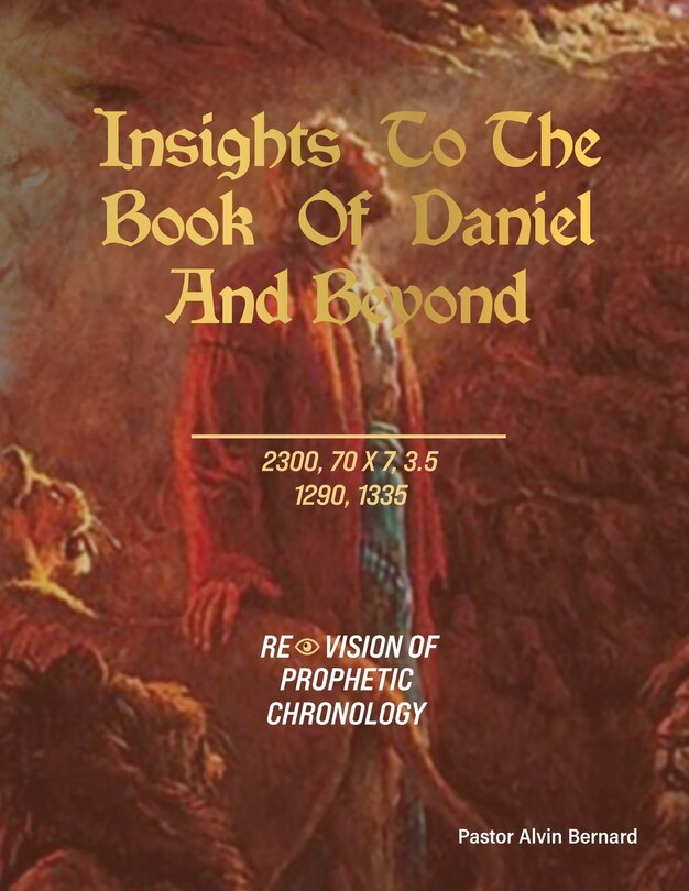 Insights To The Book Of Daniel And Beyond Revision Of Prophetic