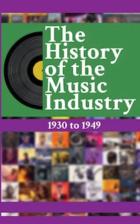 Couverture_The History of the Music Industry Volume 4 1930 to 1949
