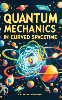 Front cover_Quantum Mechanics in Curved Spacetime