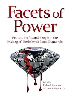 Front cover_Facets of Power. Politics, Profits and People in the Making of Zimbabwe's Blood Diamonds