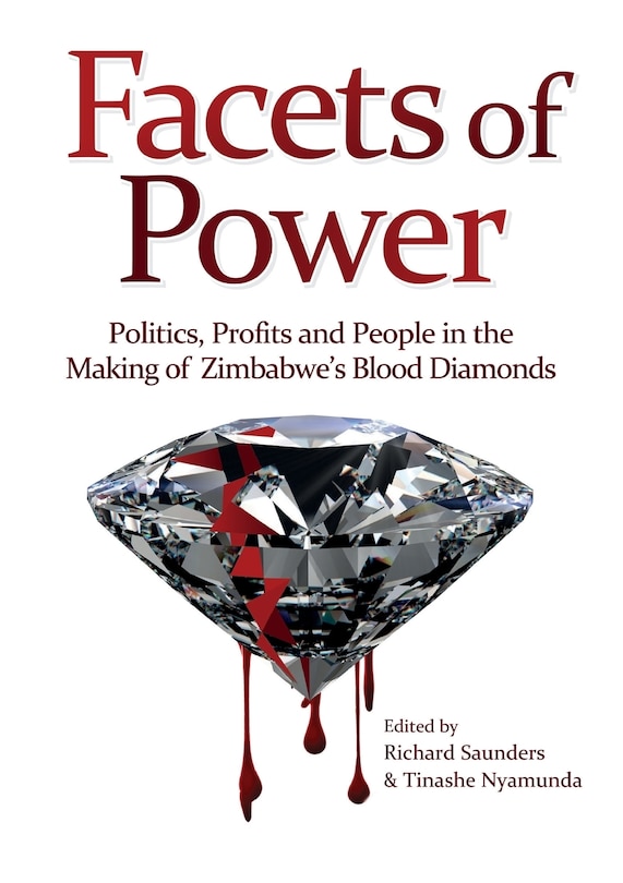 Front cover_Facets of Power. Politics, Profits and People in the Making of Zimbabwe's Blood Diamonds