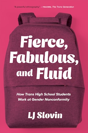 Fierce, Fabulous, and Fluid: How Trans High School Students Work at Gender Nonconformity