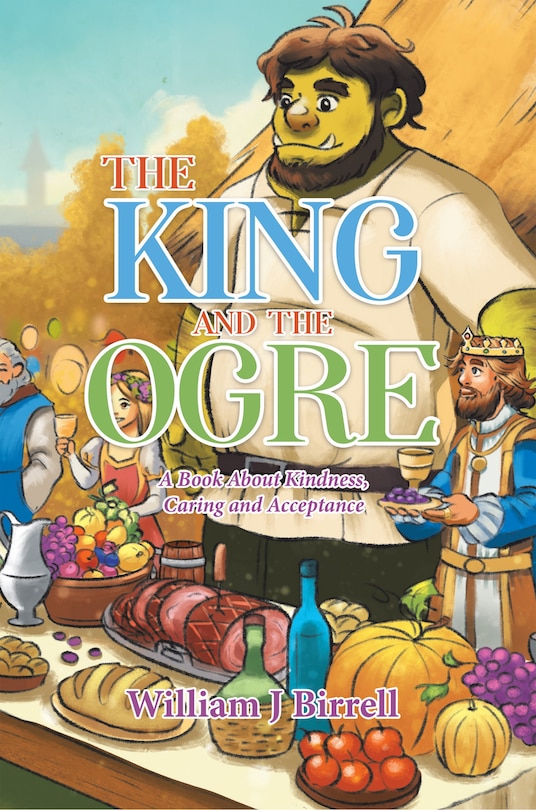 The King and the Ogre: A Book About Kindness, Caring and Acceptance