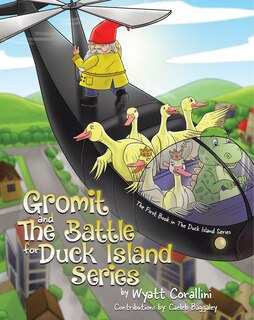 Gromit and The Battle For Duck Island: The First Book in The Duck Island Series