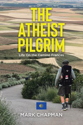 The Atheist Pilgrim: Life On the Camino Frances