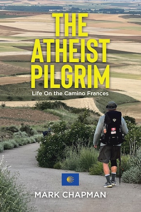 The Atheist Pilgrim: Life On the Camino Frances