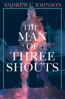 Front cover_The Man of Three Shouts