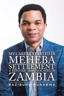 Couverture_My Career Started in Meheba Settlement a Refugee Camp Located in Zambia