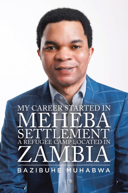 Couverture_My Career Started in Meheba Settlement a Refugee Camp Located in Zambia