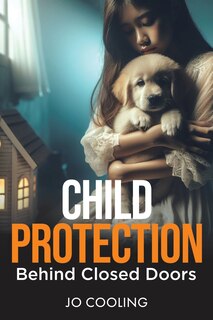 Front cover_Child Protection Behind Closed Doors