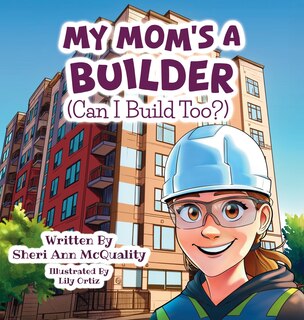 Front cover_My Mom's a Builder (Can I Build Too?)