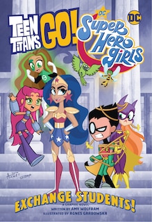 Front cover_Teen Titans Go!/dc Super Hero Girls: Exchange Students!