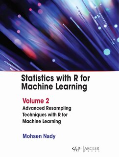 Front cover_Statistics with R for Machine Learning: Volume 2 Advanced Resampling Techniques with R for Machine Learning