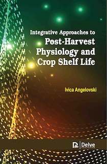 Couverture_Integrative Approaches to PostHarvest Physiology and Crop Shelf Life