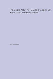 Front cover_The Subtle Art of Not Giving a Single Fuck About What Everyone Thinks