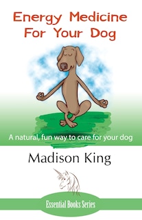 Front cover_Energy Medicine for Your Dog