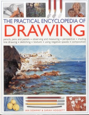 The Practical Encyclopedia of Drawing: Pencils, pens and pastels - observing and measuring - perspective - shading - line drawing - sketching - texture - using negative spaces - composition