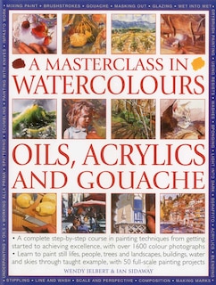 Masterclass in Watercolors: A complete step-by-step course in painting techniques, from getting started to achieving excellence