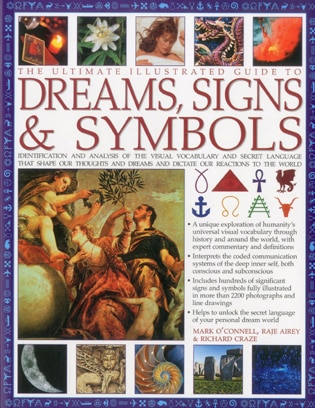 The Ultimate Illustrated Guide to Dreams Signs & Symbols: Identification and analysis of the visual vocabulary and secret language that shapes our thoughts and dreams and dictates our reactions to the world