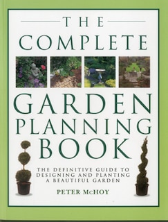 The Complete Garden Planning Book: The definitive guide to designing and planting a beautiful garden