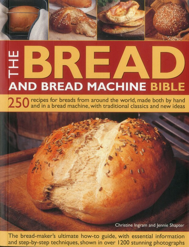 The Bread and Bread Machine Bible: 250 recipes for breads from around the world, made both by hand and in a bread machine, with traditional classics and new ideas