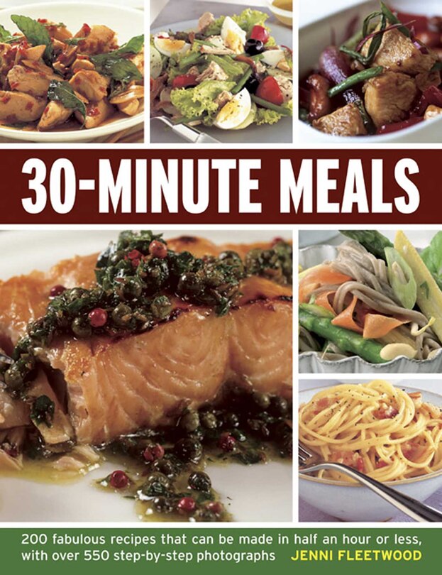 30-Minute Meals: 200 fabulous recipes that can be made in half an hour or less, with over 550 step-by-step photographs