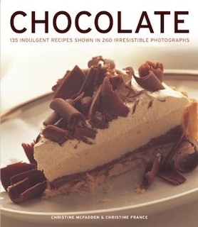 Chocolate: 135 Indulgent Recipes Shown In 260 Irresistible Photographs