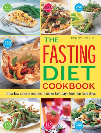 The Fasting Diet Cookbook: Ultra-low Calorie Recipes To Make Fast Days Feel Like Food Days