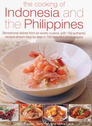 The Cooking of Indonesia and the Philippines: Sensational Dishes From An Exotic Cuisine, With 150 Authentic Recipes Shown Step By Step In 750 Beautiful Photographs