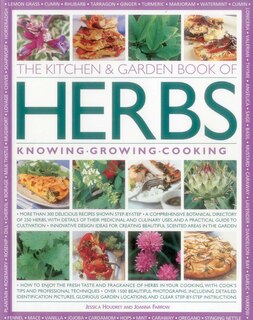 The Kitchen & Garden Book of Herbs: Knowing, Growing, Cooking