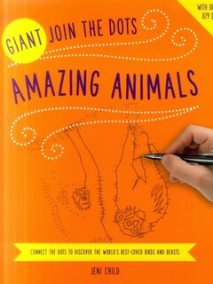Giant Join the Dots: Amazing Animals: Connect The Dots To Reveal The World'S Best-Loved Birds And Beasts