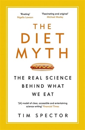 The Diet Myth: The Real Science Behind What We Eat